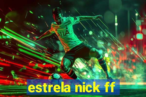 estrela nick ff